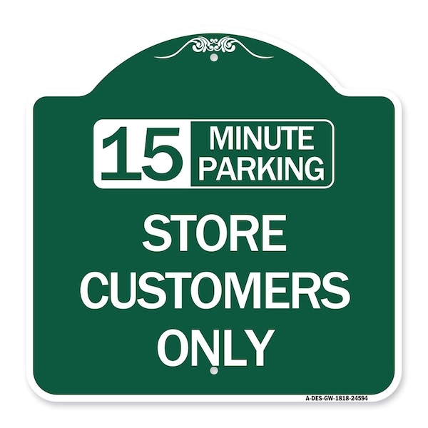 15 Minutes Parking-Store Customers Only, Green & White Aluminum Sign, 18" x 18", GW-1818-24594